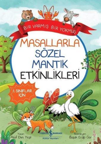 Bir Varmış Bir Yokmuş - Masallarla Sözel Mantık Etkinlikleri - 1.Sınıflar İçin - Asaf Ekin Yeşil - İş Bankası Kültür Yayınları