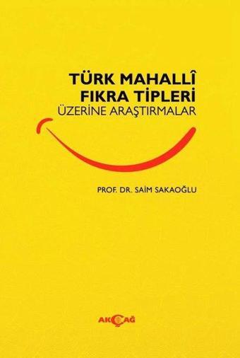 Türk Mahalli Fıkra Tipleri Üzerine Araştırmalar - Saim Sakaoğlu - Akçağ Yayınları