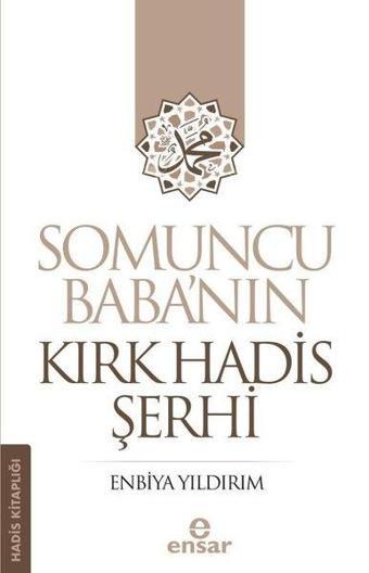 Somuncu Baba'nın Kırk Hadis Şerhi - Hadis Kitaplığı - Enbiya Yıldırım - Ensar Neşriyat