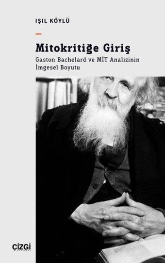 Mitokritiğe Giriş: Gaston Bachelard ve MİT Analizinin İmgesel Boyutu - Çizgi Kitabevi