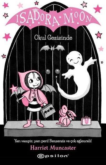 Isadora Moon-Okul Gezisinde - Harriet Muncaster - Epsilon Yayınevi