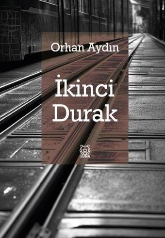 İkinci Durak - Orhan Aydın - Luna Yayınları