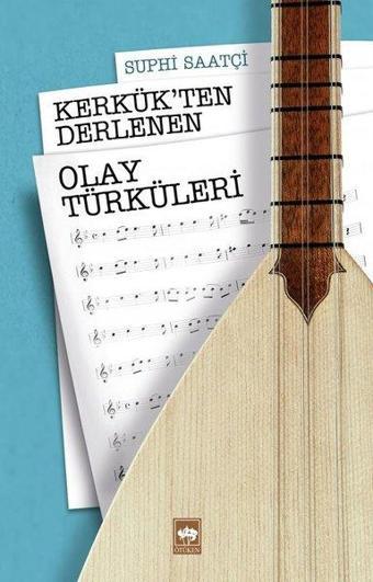Kerkük'den Derleyen Olay Türküleri - Ötüken Neşriyat