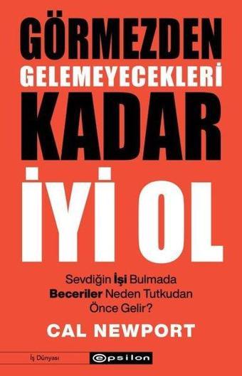 Görmezden Gelemeyecekleri Kadar İyi Ol - Cal Newport - Epsilon Yayınevi