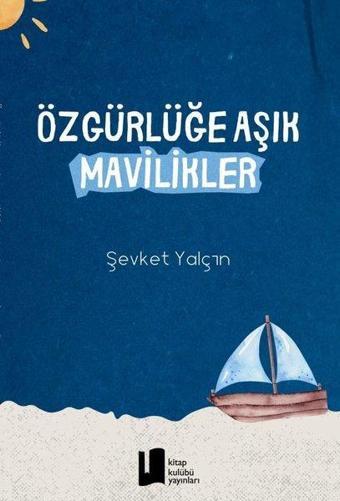 Özgürlüğe Aşık Mavilikler - Şevket Yalçın - Kitap Kulübü Yayınları