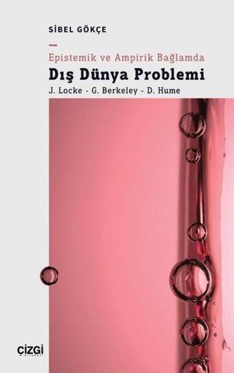 Epistemik ve Ampirik Bağlamda Dış Dünya Problemi: J. Locke - G. Berkeley - D. Hume - Sibel Gökçe - Çizgi Kitabevi
