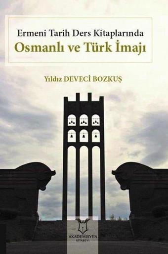 Ermeni Tarih Ders Kitaplarında Osmanlı ve Türk İmajı - Yıldız Deveci Bozkuş - Akademisyen Kitabevi