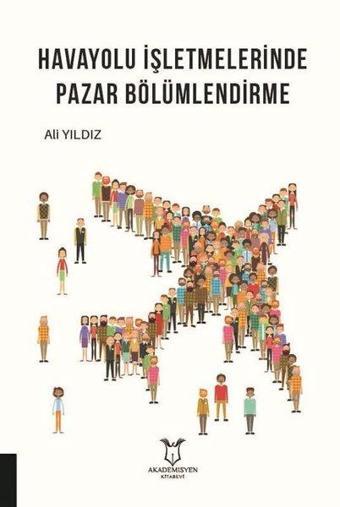 Havayolu İşletmelerinde Pazar Bölümlendirme - Ali Yıldız - Akademisyen Kitabevi