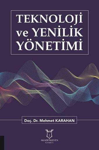 Teknoloji ve Yenilik Yönetimi - Mehmet Karahan - Akademisyen Kitabevi