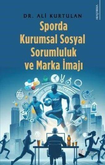 Sporda Kurumsal Sosyal Sorumluluk ve Marka İmajı - Ali Kurtulan - Karina Yayınevi