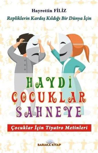 Haydi Çocuklar Sahneye - Çocuklar için Tiyatro Metinleri - Hayrettin Filiz - Baraka Kitap