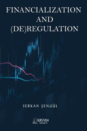 Financialization and De Regulation - Serkan Şengül - Serüven Kitabevi