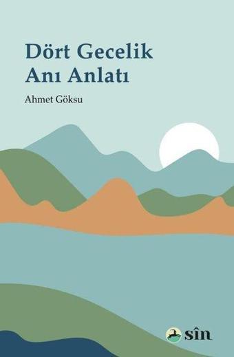 Dört Gecelik Anı Anlatı - Ahmet Göksu - Sin Yayınları