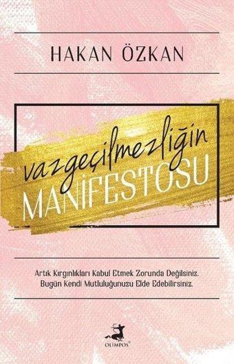 Vazgeçilmezliğin Manifestosu - Hakan Özkan - Olimpos Yayınları