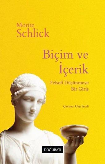 Biçim ve İçerik: Felsefi Düşünmeye Bir Giriş - Moritz Schlick - Doğu Batı Yayınları