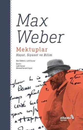 Mektuplar: Hayat Siyaset ve Bilim - Max Weber - alBaraka Yayınları