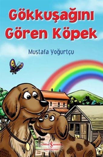 Gökkuşağını Gören Köpek - Mustafa Yoğurtçu - İş Bankası Kültür Yayınları