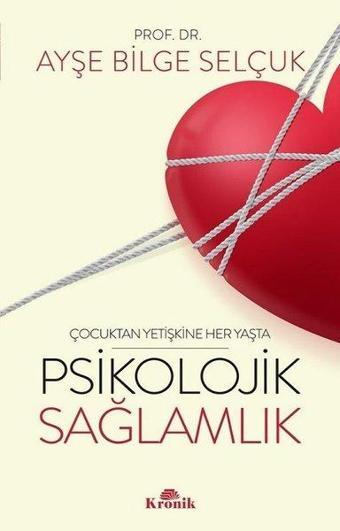 Psikolojik Sağlamlık - Çocuktan Yetişkine Her Yaşta - Ayşe Bilge Selçuk - Kronik Kitap