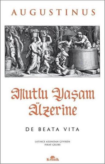 Mutlu Yaşam Üzerine - De Beata Vita - Augustinus  - Kronik Kitap