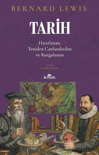 Tarih: Hatırlanan Yeniden Canlandırılan Kurgulanan - Bernard Lewis - Kronik Kitap