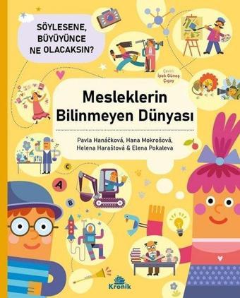 Mesleklerin Bilinmeyen Dünyası - Söylesene Büyüyünce Ne Olacaksın? - Pavla Hanackova  - Kronik Kitap