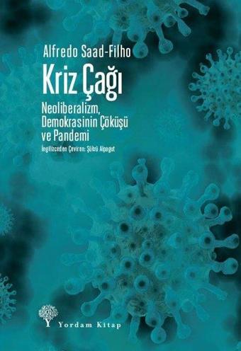 Kriz Çağı - NeoliberalizmDemokrasinin Çöküşü ve Pandemi - Alfredo Saad Filho - Yordam Kitap