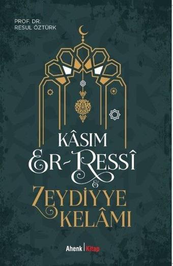 Kasım Er-Ressi ve Zeydiyye Kelamı - Resul Öztürk - Ahenk Kitap