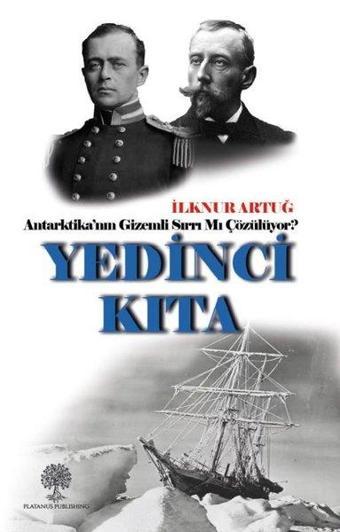 Yedinci Kıta: Antartika'nın Gizemli Sırrı mı Çözülüyor? - İlknur Artuğ - Platanus Publishing