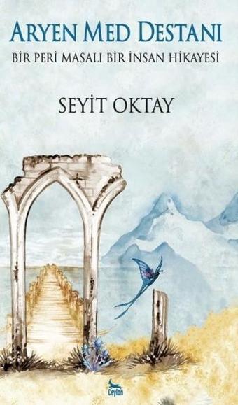 Aryen Med Destanı-Bir Peri Masalı Bir İnsan Hikayesi - Seyit Oktay - Ceylan Yayıncılık