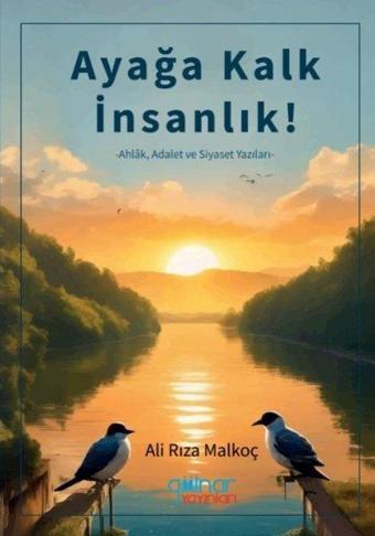 Ayağa Kalk İnsanlık! Ahlak Adalet ve Siyaset Yazıları - Ali Rıza Malkoç - Gülnar Yayınları