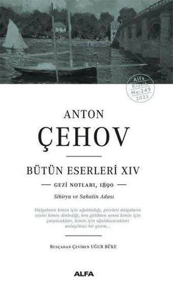 Anton Çehov Bütün Eserleri 14: Gezi Notları1890 - Sibirya ve Sahalin Adası - Alfa Yayıncılık