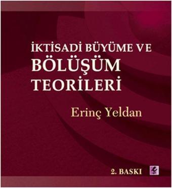 İktisadi Büyüme ve Bölüşüm Teorileri - Erinç Yeldan - Efil Yayınevi Yayınları