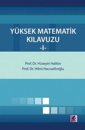 Yüksek Matematik Kılavuzu 1 - Hilmi Hacısalihoğlu - Efil Yayınevi Yayınları