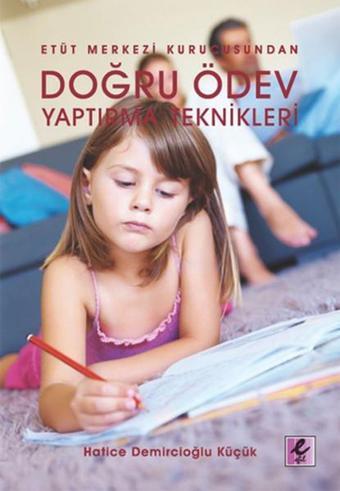 Doğru Ödev Yaptırma Teknikleri - Hatice Demircioğlu Küçük - Efil Yayınevi Yayınları