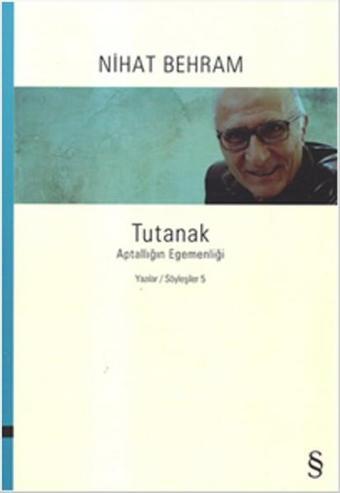 Tutanak - Aptallığın Egemenliği - Yazılar Söyleşiler 5 - Nihat Behram - Everest Yayınları