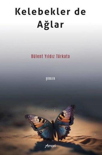 Kelebekler de Ağlar-Şiirler - Bülent Yıldız Türkata - Armoni