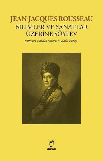 Bilimler ve Sanatlar Üzerine Söylev - Jean Jacques Rousseau - Doruk Yayınları