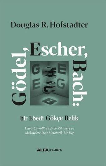 Gödel Escher Bach: Bir Ebedi Gökçe Belik - Douglas R. Hofstadter - Alfa Yayıncılık