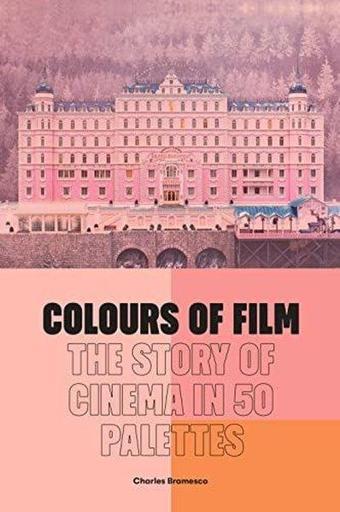 Colours of Film : The Story of Cinema in 50 Palettes - Charles Bramesco - Frances Lincoln Publishers