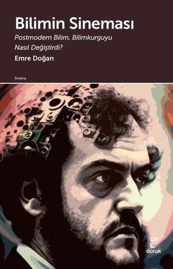 Bilimin Sineması: Postmodern Bilim Bilimkurguyu Nasıl Değiştirdi? - Emre Doğan - Doruk Yayınları