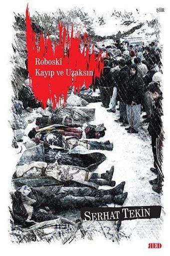 Roboski Kayıp ve Uzaksın - Serhat Tekin - Red Yayınları