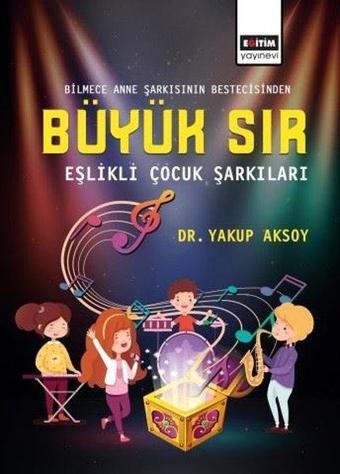 Büyük Sır-Eşlikli Çocuk Şarkıları - Yakup Aksoy - Eğitim Yayınevi