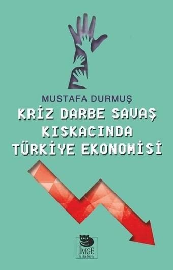 Kriz Darbe Savaş Kıskacında Türkiye Ekonomisi - Mustafa Durmuş - İmge Kitabevi