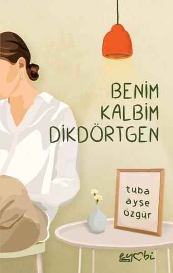 Benim Kalbim Dikdörtgen - Tuba Ayşe Özgür - Eyobi