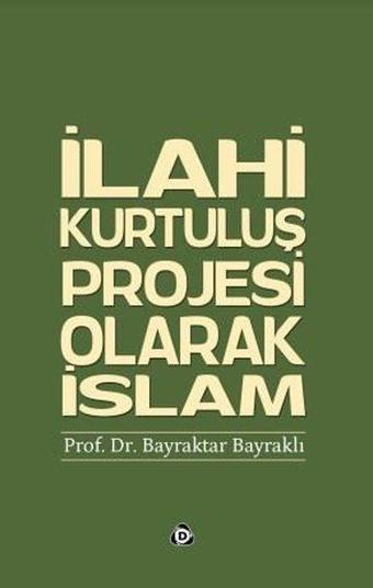 İlahi Kurtuluş Projesi Olarak İslam - Bayraktar Bayraklı - Düşün Yayınları