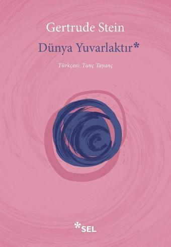 Dünya Yuvarlaktır - Gertrude Stein - Sel Yayıncılık