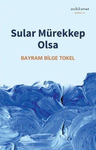 Sular Mürekkep Olsa - Bayram Bilge Tokel - Muhit Kitap