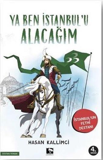 Ya Ben İstanbul'u Alacağım - İstanbul'un Fethi Destanı - Hasan Kallimci - Çınaraltı Yayınları