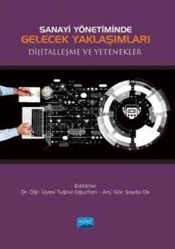 Sanayi Yönetiminde Gelecek Yaklaşımları Dijitalleşme ve Yetenekler - Kolektif  - Nobel Akademik Yayıncılık