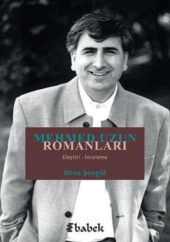 Mehmed Uzun Romanları: Eleştiri-İnceleme - Mine Şengül - Babek Yayınları